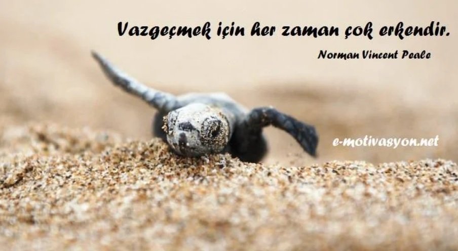 "Vazgeçmek için her zaman çok erkendir." Norman Vincent Peale