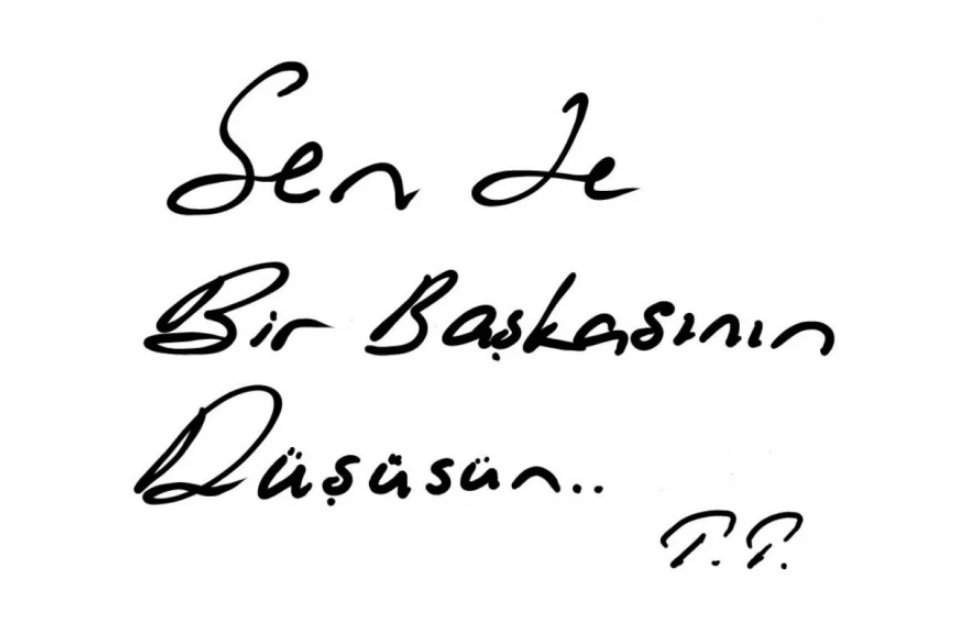 "Sen de bir başkasının düşüsün." Tayfun Topaloğlu