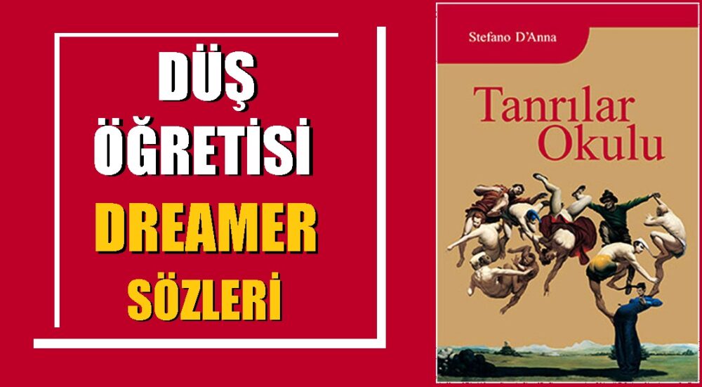 Düş Öğretisi - Dreamer Sözleri... Stefano D'Anna'nın Tanrılar Okulu kitabında yer alan Dreamer'ın öne çıkan sözleri