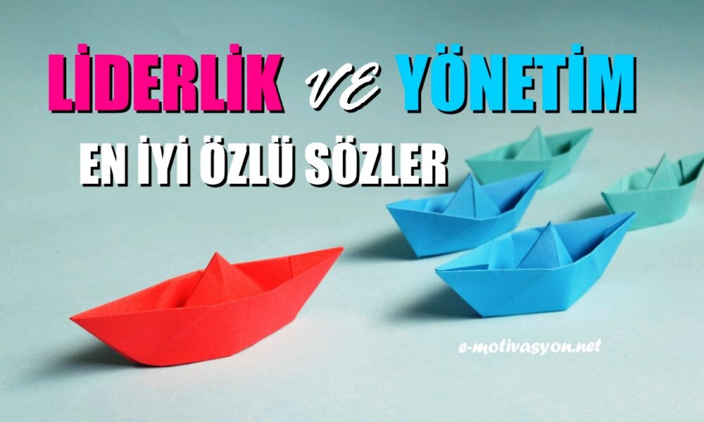 Liderlik ve yönetim üzerine en iyi özlü sözler, yönetim ve liderlik özdeyişleri, liderlerin sözleri, yöneticilerle ilgili kısa anlamlı sözler