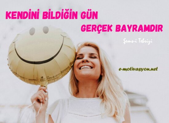 "Kendini bildiğin gün, gerçek bayramdır." Şems-i Tebrizi