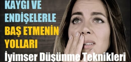Kaygı ve Endişelerle Baş Etmenin Yolları / İyimser Düşünme Teknikleri