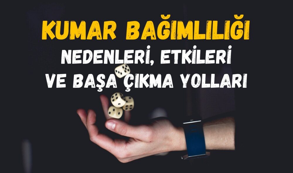 Kumar Bağımlılığı: Nedenleri, Etkileri ve Başa Çıkma Yolları... Bahis yapma, kumar oynama bağımlılığı ile başa çıkmanın etkili yolları...