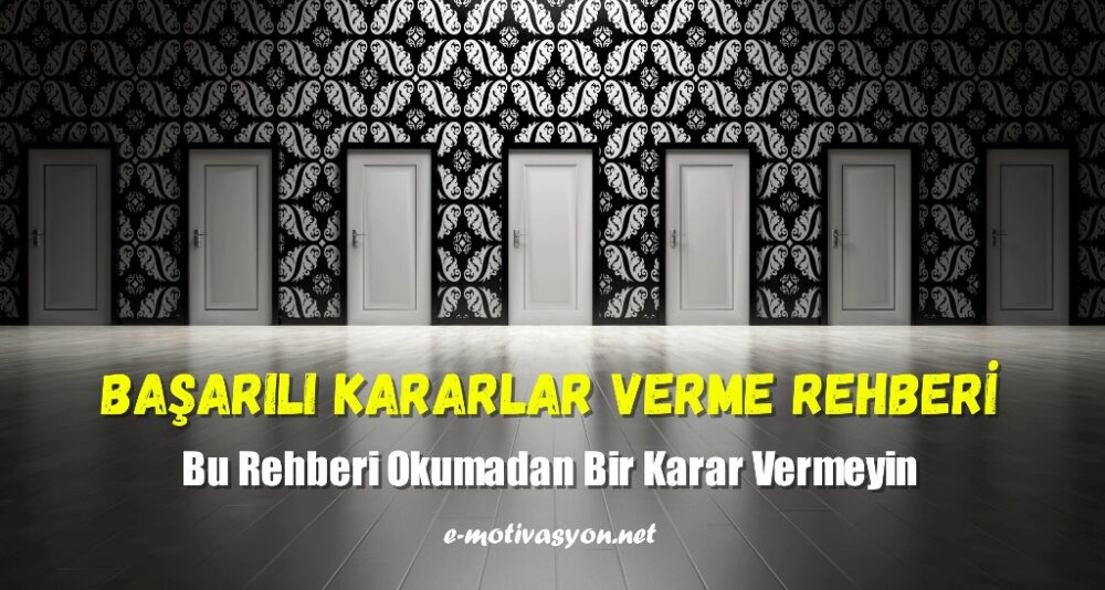 Başarılı Kararlar Verme Rehberi... Karar verme etkinliğimizi artıracak faktörler ve karar verme becerimizi geliştirmek için uygulamalar...