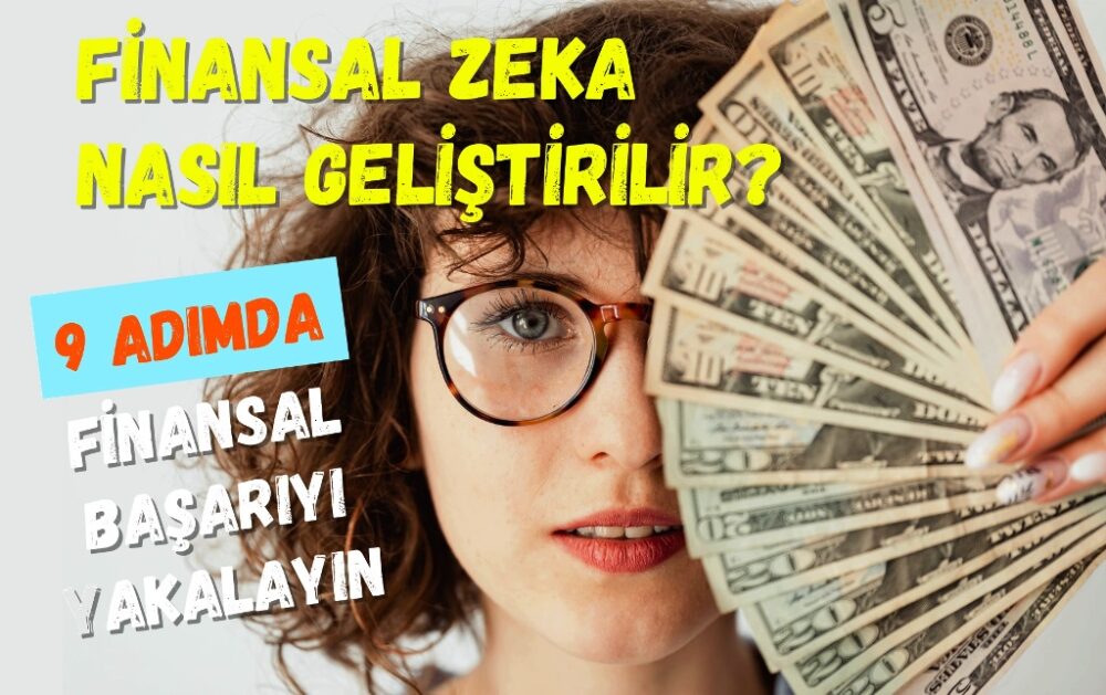 Finansal Zeka Nasıl Geliştirilir? 9 Adımda Finansal Başarıyı Yakalayın