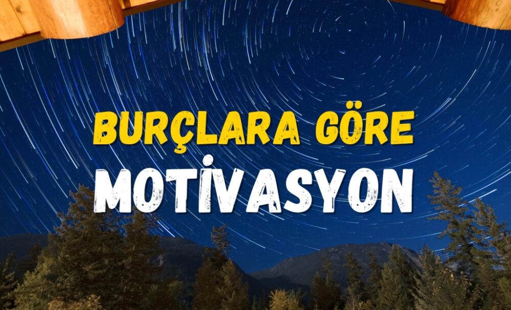İnsanların motive olma şekilleri burçlarına göre farklılıklar gösterebilir. İşte her bir burcun motivasyon açısından tipik özellikleri...