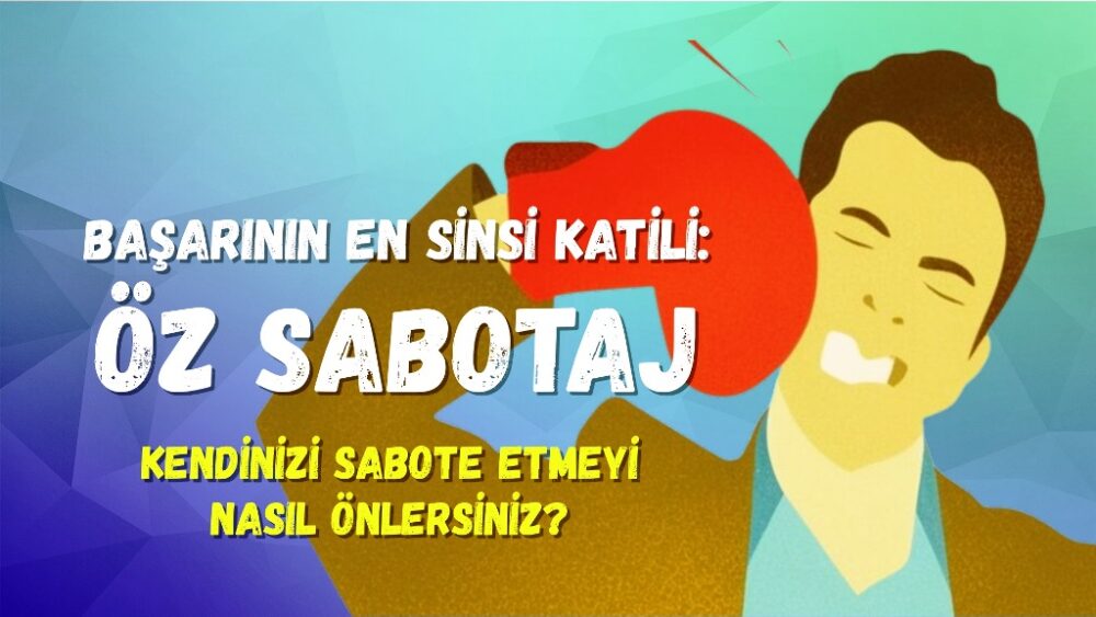 Başarının En Sinsi Katili: Öz Sabotaj / Kendinizi Sabote Etmeyi Nasıl Önlersiniz? Bunu engellemek için birçok bilimsel ve pratik çözüm bulunmaktadır.