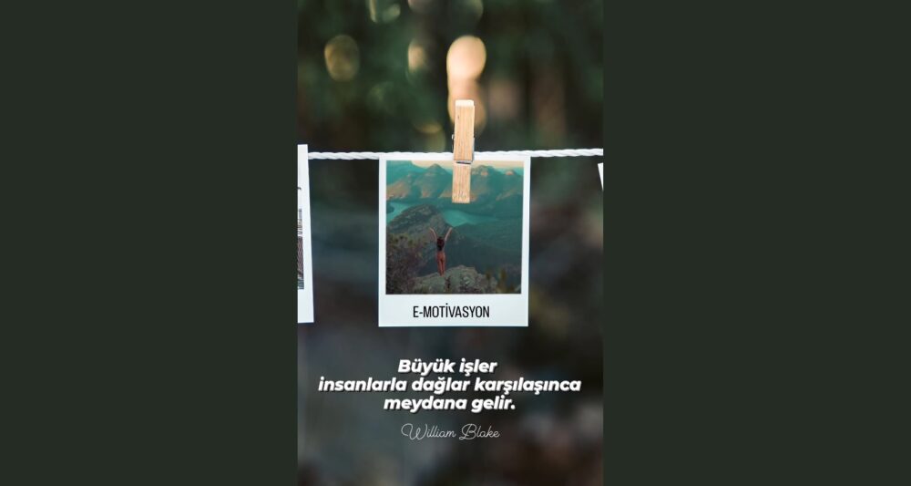 Büyük işler, insanlarla dağlar karşılaşınca meydana gelir. William Blake