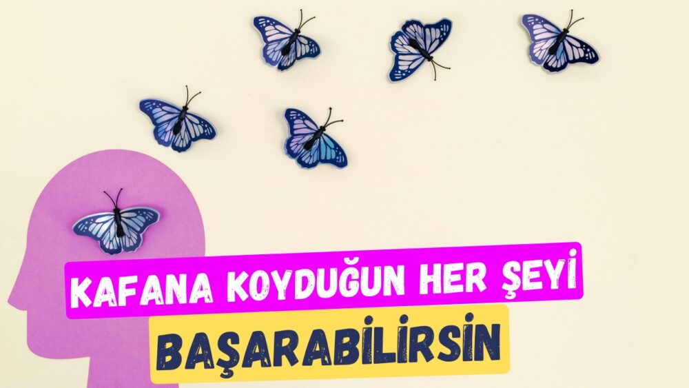 Kafana Koyduğun Her Şeyi Başarabilirsin... Yaşamdaki hedeflerine kararlılıkla ilerleyebilmen için onu kafaya koyman gerekir.